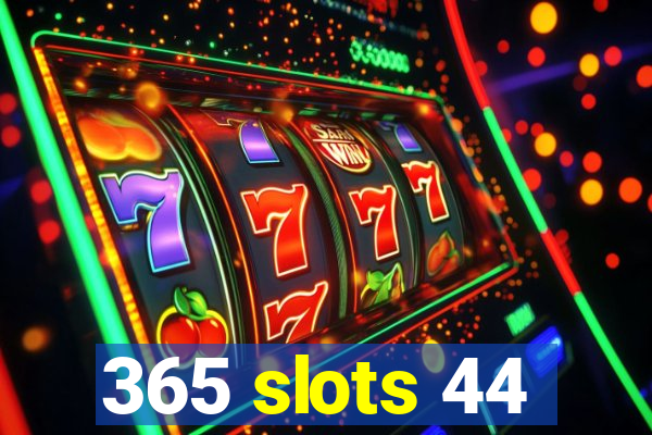 365 slots 44
